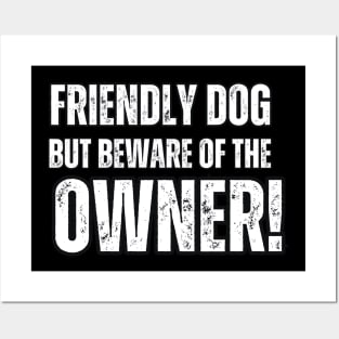 Friendly Dog But Beware Of The Owner! Posters and Art